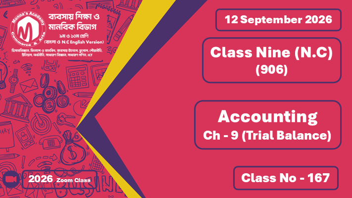 Class Nine - Commerce (N.C - 906) [Class No - 167] Accounting ; Ch - 9 (Trial Balance)