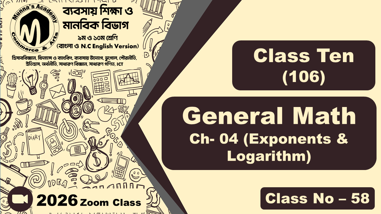 Class Ten - Commerce (N.C - 106) [Class No- 58] General Math, Ch - 4 (Exponents & Logarithm)